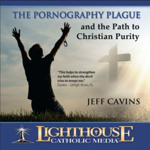 the-pornography-plague-and-the-path-to-christian-purity-by-jeff-cavins